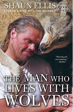 Coperta cărții 'The Man Who Lives with Wolves: A Memoir - Shaun Ellis'