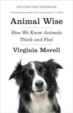 Coperta cărții 'Animal Wise: How We Know Animals Think and Feel - Virginia Morell'