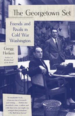 The Georgetown Set: Friends and Rivals in Cold War Washington - Gregg Herken