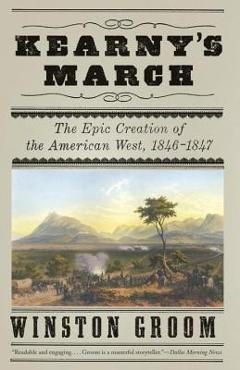 Poza produsului Kearny's March: The Epic Creation of the American West, 1846-1847 - Winston Groom