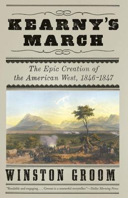 Kearny's March: The Epic Creation of the American West, 1846-1847 - Winston Groom