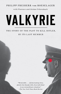 Valkyrie: The Story of the Plot to Kill Hitler, by Its Last Member - Philip Freiherr Von Boeselager