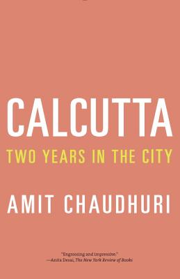 Calcutta: Two Years in the City - Amit Chaudhuri