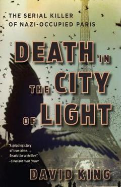 Coperta cărții 'Death in the City of Light: The Serial Killer of Nazi-Occupied Paris - David King'