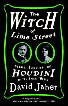 Coperta cărții 'The Witch of Lime Street: Séance, Seduction, and Houdini in the Spirit World - David Jaher'