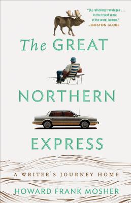 The Great Northern Express: A Writer's Journey Home - Howard Frank Mosher