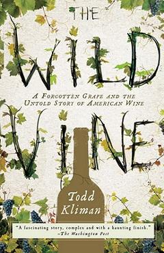 Poza produsului The Wild Vine: A Forgotten Grape and the Untold Story of American Wine - Todd Kliman