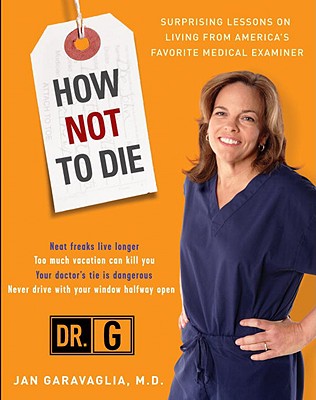 How Not to Die: Surprising Lessons from America's Favorite Medical Examiner - Jan Garavaglia