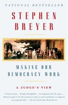 Coperta cărții 'Making Our Democracy Work: A Judge's View - Stephen Breyer'