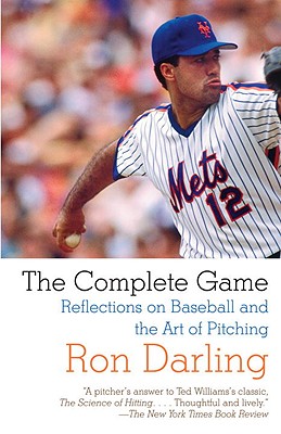 The Complete Game: Reflections on Baseball, Pitching, and Life on the Mound - Ron Darling