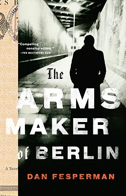 The Arms Maker of Berlin - Dan Fesperman
