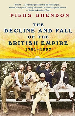 The Decline and Fall of the British Empire, 1781-1997 - Piers Brendon