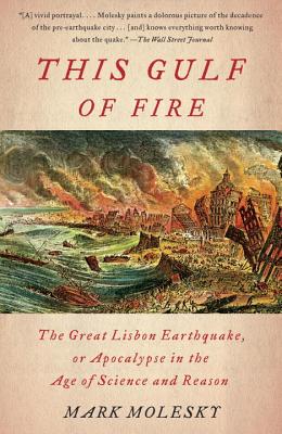 This Gulf of Fire: The Great Lisbon Earthquake, or Apocalypse in the Age of Science and Reason - Mark Molesky