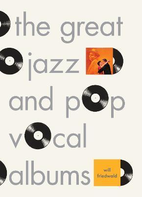 The Great Jazz and Pop Vocal Albums - Will Friedwald