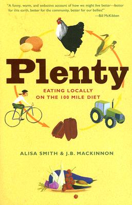 Plenty: Eating Locally on the 100-Mile Diet: A Cookbook - Alisa Smith