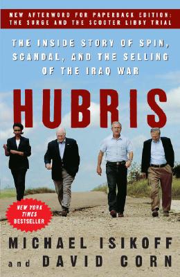 Hubris: The Inside Story of Spin, Scandal, and the Selling of the Iraq War - Michael Isikoff