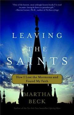 Poza produsului Leaving the Saints: How I Lost the Mormons and Found My Faith - Martha Beck