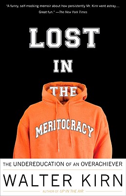 Lost in the Meritocracy: The Undereducation of an Overachiever - Walter Kirn