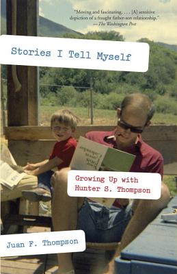 Stories I Tell Myself: Growing Up with Hunter S. Thompson - Juan F. Thompson