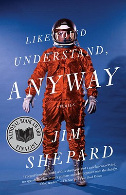 Like You'd Understand, Anyway - Jim Shepard