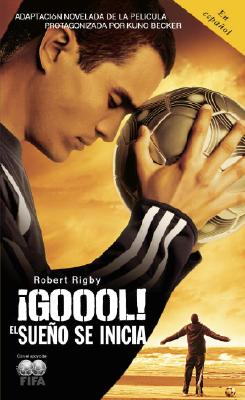 ¡Gool! / Goal!: The Dream Begins: El Sueno Se Inicia... - Robert Rigby