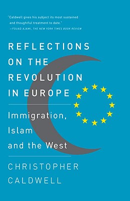 Reflections on the Revolution in Europe: Immigration, Islam and the West - Christopher Caldwell