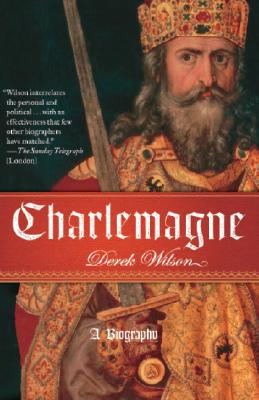 Charlemagne: A Biography - Derek Wilson