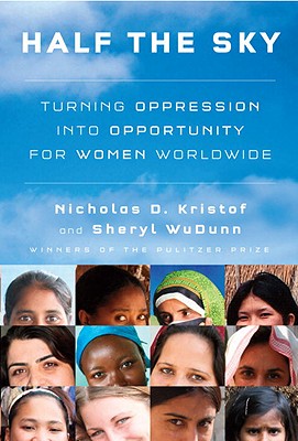 Half the Sky: Turning Oppression Into Opportunity for Women Worldwide - Nicholas D. Kristof