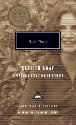 Carried Away: A Personal Selection of Stories; Introduction by Margaret Atwood - Alice Munro