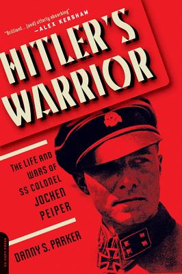 Hitler's Warrior: The Life and Wars of SS Colonel Jochen Peiper - Danny S. Parker