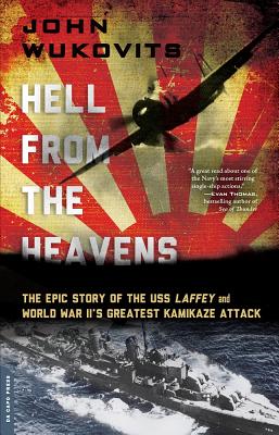 Hell from the Heavens: The Epic Story of the USS Laffey and World War II's Greatest Kamikaze Attack - John Wukovits