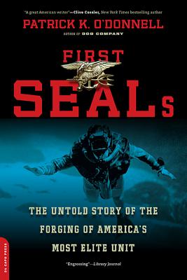 First Seals: The Untold Story of the Forging of America's Most Elite Unit - Patrick K. O'donnell