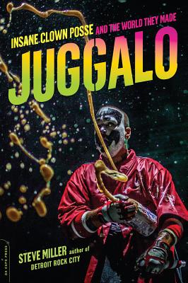Juggalo: Insane Clown Posse and the World They Made - Steven Miller