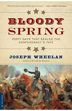 Poza produsului Bloody Spring: Forty Days That Sealed the Confederacy's Fate - Joseph Wheelan
