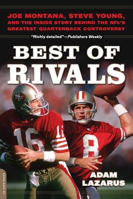 Best of Rivals: Joe Montana, Steve Young, and the Inside Story Behind the NFL's Greatest Quarterback Controversy - Adam Lazarus