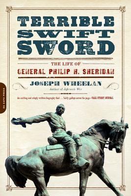 Terrible Swift Sword: The Life of General Philip H. Sheridan - Joseph Wheelan