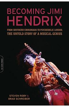 Coperta cărții 'Becoming Jimi Hendrix: From Southern Crossroads to Psychedelic London, the Untold Story of a Musical Genius - Steven'