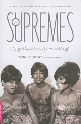 The Supremes: A Saga of Motown Dreams, Success, and Betrayal - Mark Ribowsky