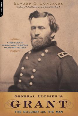 General Ulysses S. Grant: The Soldier and the Man - Edward Longacre