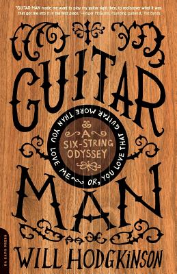 Guitar Man: A Six-String Odyssey, or, You Love that Guitar More than You Love Me - Will Hodgkinson