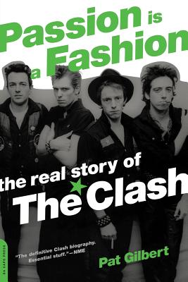 Passion Is a Fashion: The Real Story of the Clash - Pat Gilbert