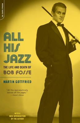 All His Jazz: The Life & Death of Bob Fosse - Martin Gottfried