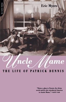 Uncle Mame: The Life of Patrick Dennis - Eric Myers