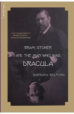 Coperta cărții 'Bram Stoker and the Man Who Was Dracula - Barbara Belford'