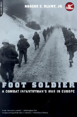 Foot Soldier: A Combat Infantryman's War in Europe - Roscoe C. Blunt