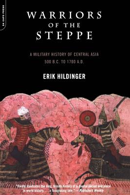 Warriors of the Steppe: Military History of Central Asia, 500 BC to 1700 Ad - Erik Hildinger