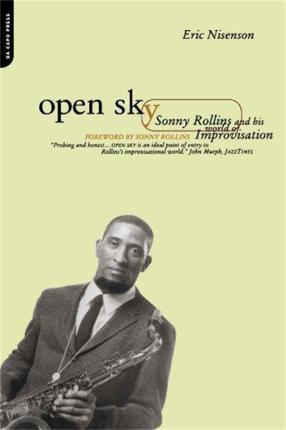 Open Sky: Sonny Rollins and His World of Improvisation - Eric Nisenson
