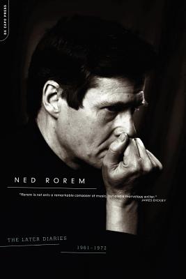 The Later Diaries of Ned Rorem: 1961-1972 - Ned Rorem