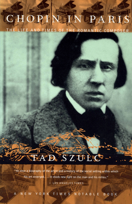 Chopin in Paris: The Life and Times of the Romantic Composer - Tad Szulc