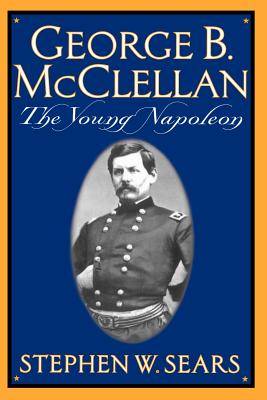 Coperta cărții 'George B. McClellan: The Young Napoleon - Stephen W. Sears'
